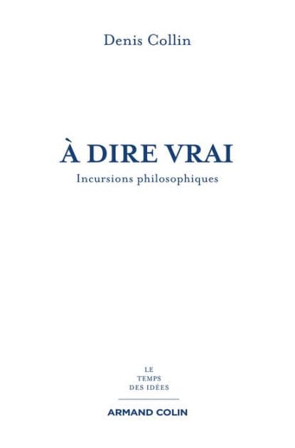 À dire vrai: Incursions philosophiques by Denis Collin