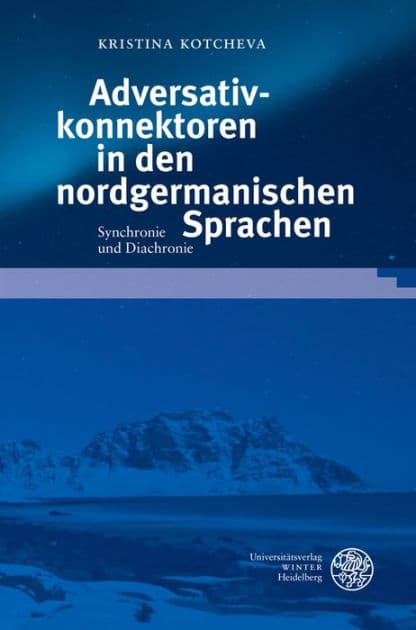 Adversativkonnektoren in den nordgermanischen Sprachen: Synchronie und Diachronie by Kristina Kotcheva