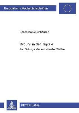 Bildung in der Digitale: Zur Bildungsrelevanz virtueller Welten by Benedikta Neuenhausen