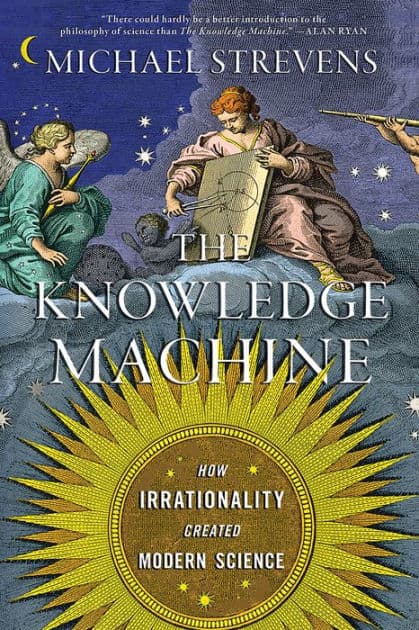 The Knowledge Machine: How Irrationality Created Modern Science by Michael Strevens