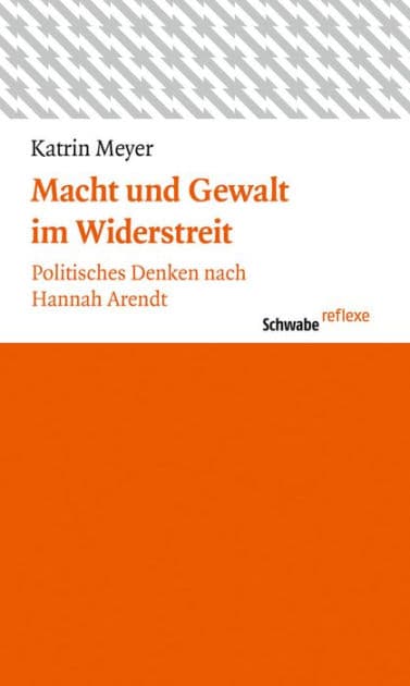 Macht und Gewalt im Widerstreit: Politisches Denken nach Hannah Arendt by Katrin Meyer
