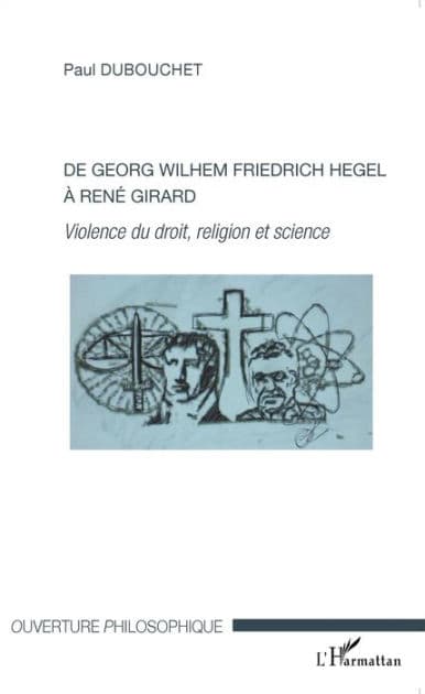 De Georg Wilhem Friedrich Hegel à René Girard: Violence du droit, religion et science by Paul Dubouchet