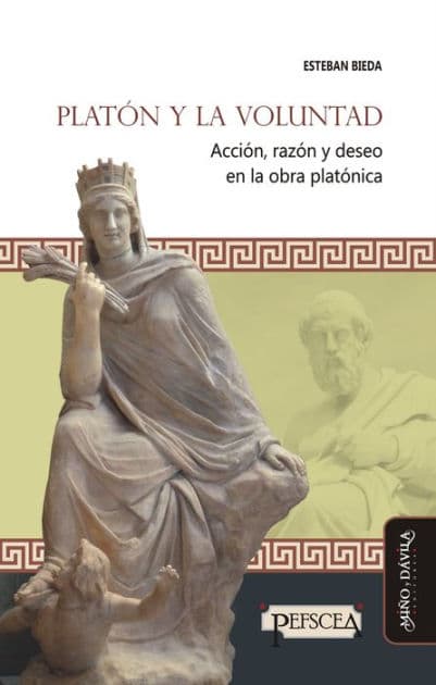 Platón y la voluntad: Acción, razón y deseo en la obra platónica by Esteban Bieda
