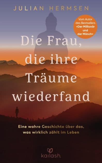 Die Frau, die ihre Träume wiederfand: Eine wahre Geschichte über das, was wirklich zählt im Leben - Vom Autor des Bestsellers "Der Millionär und der Mönch" by Julian Hermsen
