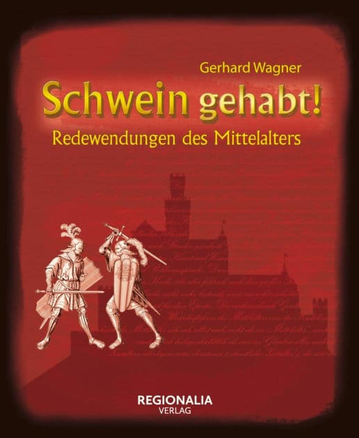 Schwein gehabt!: Redewendungen des Mittelalters by Gerhard Wagner