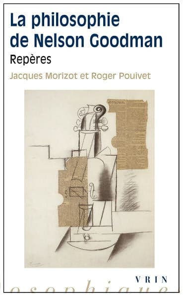 La philosophie de Nelson Goodman: Reperes by Jacques Morizot