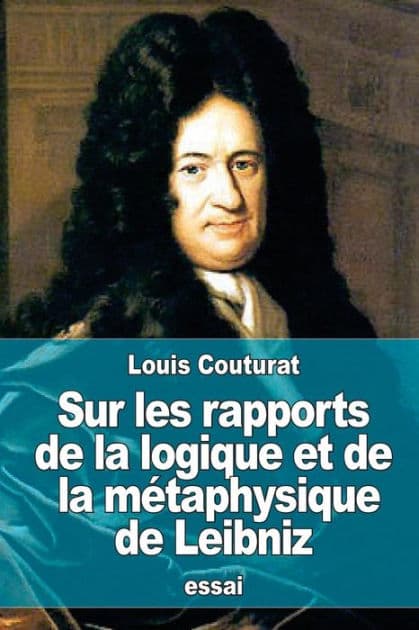 Sur les rapports de la logique et de la mï¿½taphysique de Leibniz by Louis Couturat