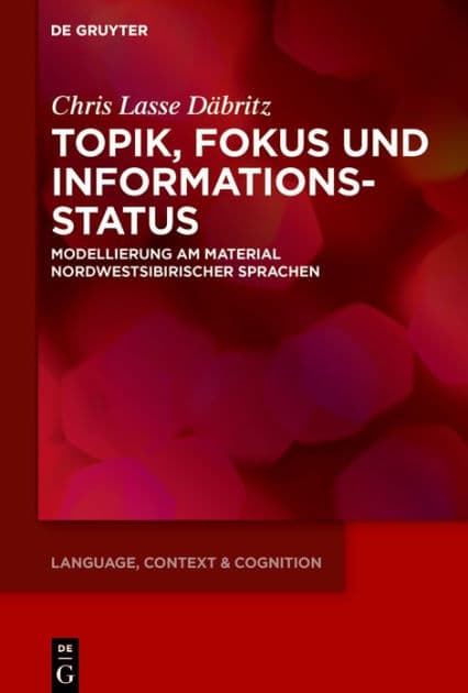 Topik, Fokus und Informationsstatus: Modellierung am Material nordwestsibirischer Sprachen by Chris Lasse Däbritz