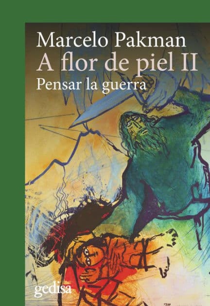 A flor de piel II: Pensar la guerra by Marcelo Pakman