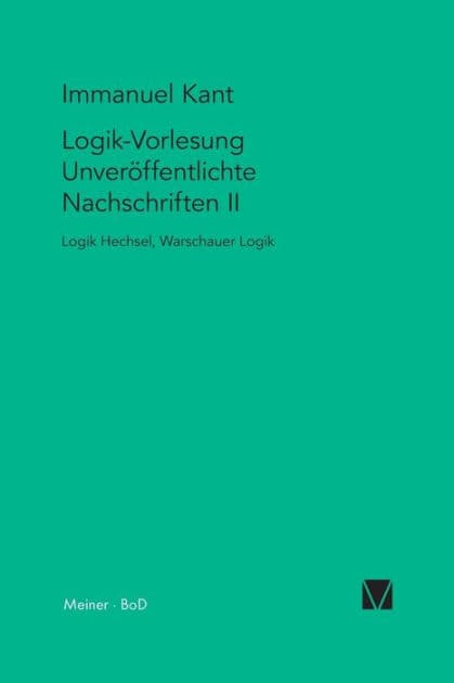 Logik-Vorlesung. Unverï¿½ffentlichte Nachschriften II by Immanuel Kant