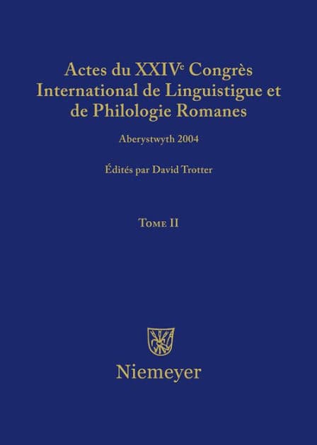 Actes du XXIV Congrès International de Linguistique et de Philologie Romanes. Tome II by David A. Trotter