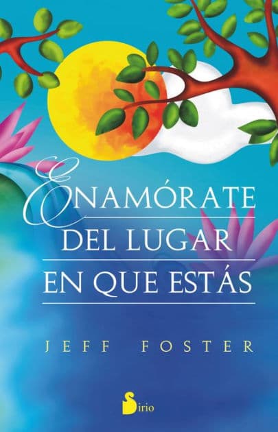 Enamórate del lugar en el que estás by Jeff Foster