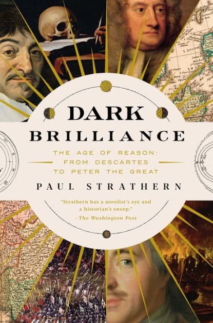 Dark Brilliance: The Age of Reason: From Descartes to Peter the Great by Paul Strathern