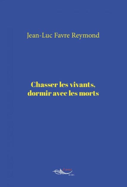 Chasser les vivants, dormir avec les morts: Essai by Jean-Luc Favre Reymond
