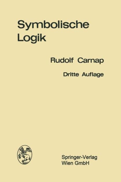 Einführung in die symbolische Logik: mit besonderer Berücksichtigung ihrer Anwendungen by Rudolf Carnap