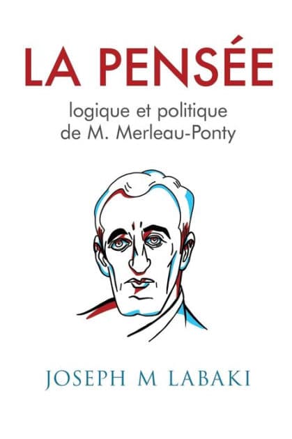 La Pensee logique et politique de M. Merleau-Ponty by Joseph M Labaki
