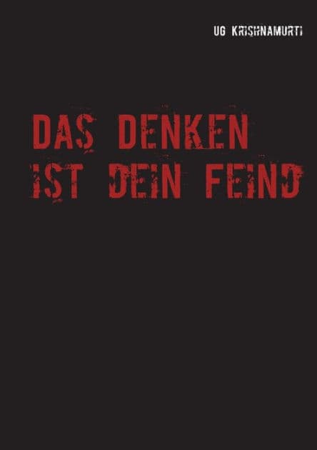 Das Denken ist dein Feind by U G Krishnamurti