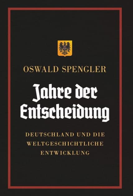 Jahre der Entscheidung: Deutschland und die weltgeschichtliche Entwicklung by Oswald Spengler