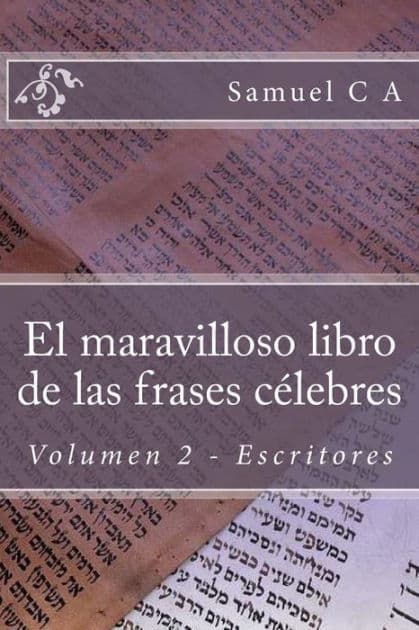 El maravilloso libro de las frases cï¿½lebres. Volumen 2: Escritores by Samuel C A