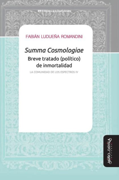 Summa Cosmologiae. Breve tratado (político) de inmortalidad: La comunidad de los espectros IV by Fabiïn Ludueïa Romandini
