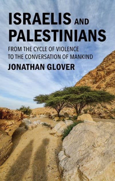 Israelis and Palestinians: From the Cycle of Violence to the Conversation of Mankind by Jonathan Glover