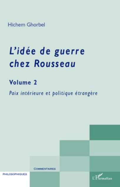 L'idée de guerre chez Rousseau (Volume 2): Paix intérieure et politique étrangère by Hichem Ghorbel