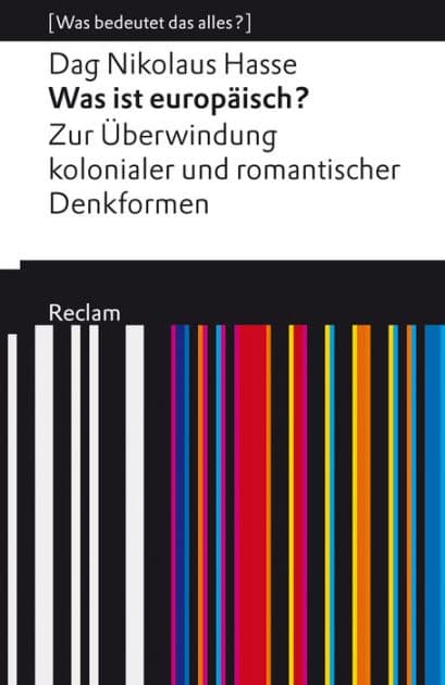 Was ist europäisch? Zur Überwindung kolonialer und romantischer Denkformen: [Was bedeutet das alles?] - Hasse, Dag Nikolaus - Erläuterungen; Analyse - 14061 by Dag Nikolaus Hasse