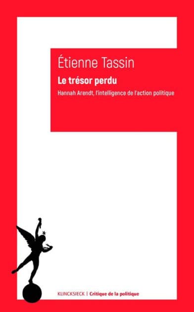 Le Tresor perdu: Hannah Arendt, l'intelligence de l'action politique by Etienne Tassin