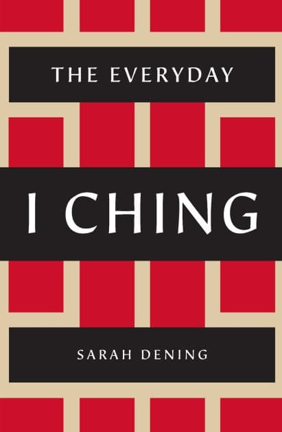 The Everyday I Ching by Sarah Dening