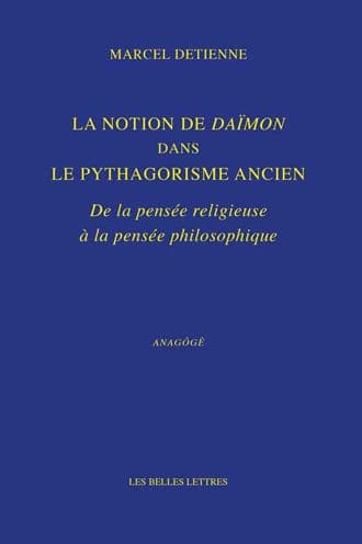 La Notion de Daimon dans le pythagorisme ancien: De la pensee religieuse a la pensee philosophique by Marcel Detienne