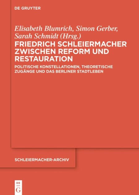 Friedrich Schleiermacher zwischen Reform und Restauration: Politische Konstellationen, theoretische Zugänge und das Berliner Stadtleben by Elisabeth Blumrich