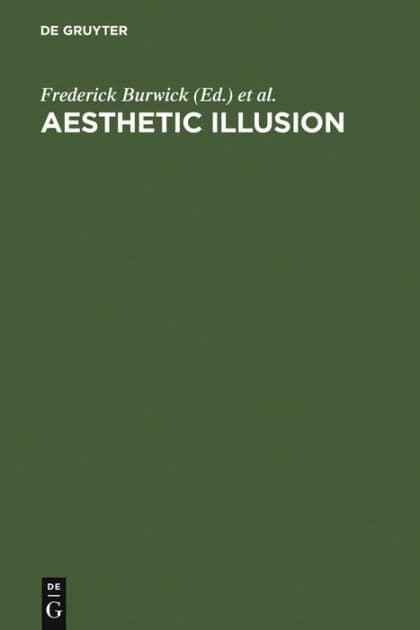 Aesthetic Illusion: Theoretical and Historical Approaches by Frederick Burwick