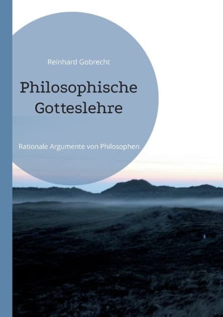 Philosophische Gotteslehre: Rationale Argumente von Philosophen by Reinhard Gobrecht