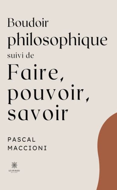 Boudoir philosophique suivi de faire, pouvoir, savoir by Pascal Maccioni