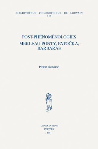 Post-phenomenologies: Merleau-Ponty, Patocka, Barbaras by P. Rodrigo
