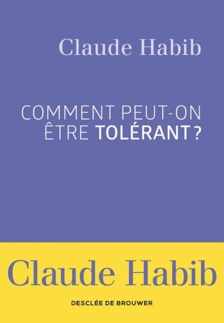 Comment peut-on être tolérant ? by Claude Habib