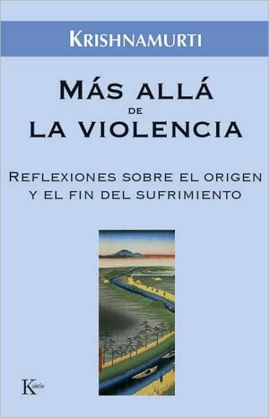 Mï¿½s allï¿½ de la violencia: Reflexiones sobre el origen y el fin del sufrimiento by Jiddu Krishnamurti