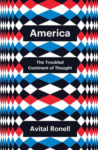America: The Troubled Continent of Thought by Avital Ronell