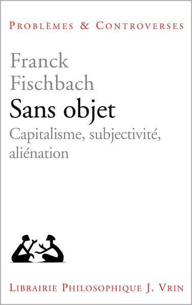 Sans objet: Capitalisme, subjectivite, alienation by Franck Fischbach