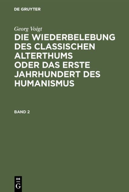 Georg Voigt: Die Wiederbelebung des classischen Alterthums oder das erste Jahrhundert des Humanismus. Band 2 by Georg Voigt