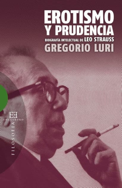 Erotismo y prudencia: Biografía intelectual de Leo Strauss by Gregorio Luri Medrano
