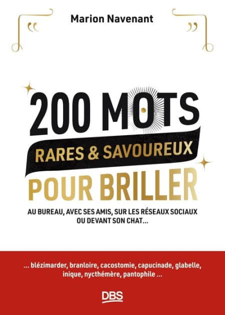 200 mots rares et savoureux pour briller: Au bureau avec ses amis sur les réseaux sociaux ou devant son chat... by Marion Navenant