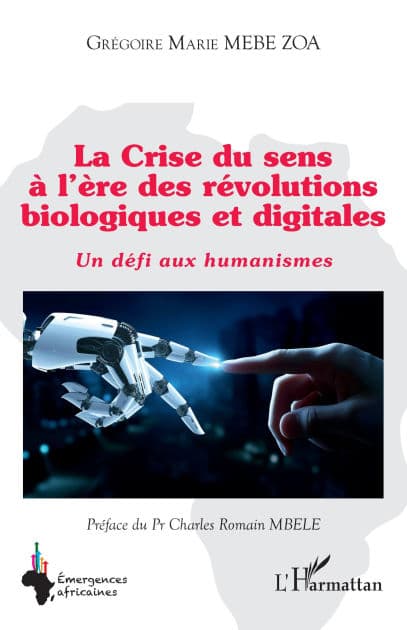 La Crise du sens à l'ère des révolutions biologiques et digitales: Un défi aux humanismes by Grégoire Marie Mebe Zoa