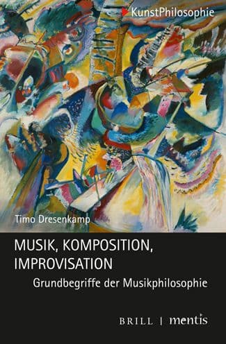 Musik - Komposition - Improvisation: Grundbegriffe der Musikphilosophie by Timo Dresenkamp