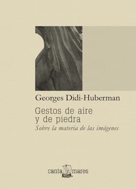 Gestos de aire y de piedra: Sobre la materia de las imágenes by Georges Didi-Huberman