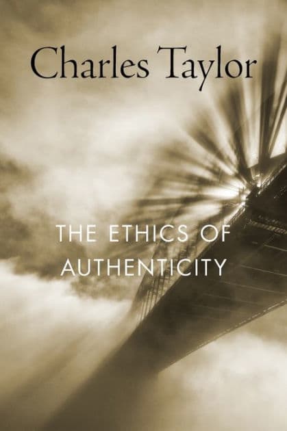 The Ethics of Authenticity by Charles Taylor
