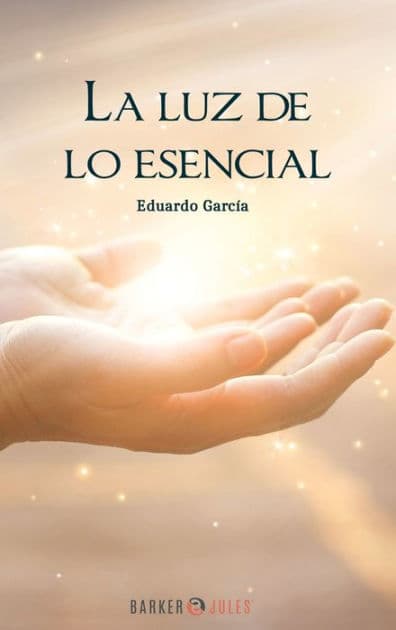 La luz de lo esencial by EDUARDO GARCïA