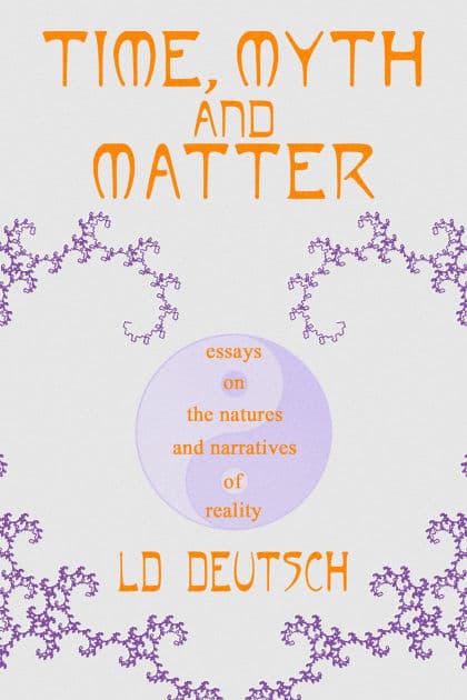 Time, Myth and Matter by LD Deutsch