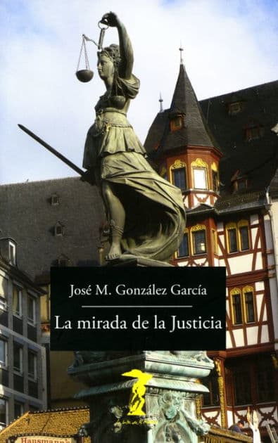 La mirada de la Justicia: Ceguera, venda en los ojos, velo de ignorancia, visión y clarividencia en la estética del derecho by José M. González García