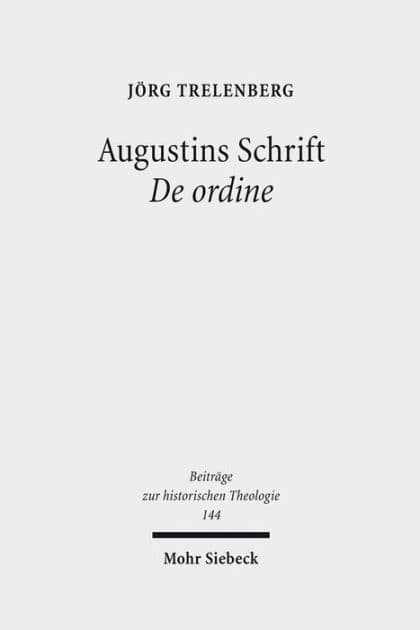 Augustins Schrift De ordine: Einfuhrung, Kommentar, Ergebnisse by Jorg Trelenberg